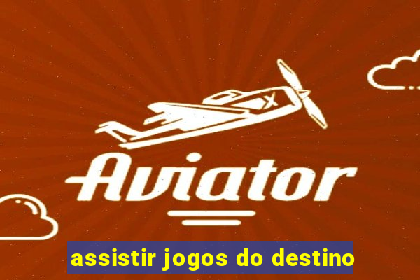 assistir jogos do destino